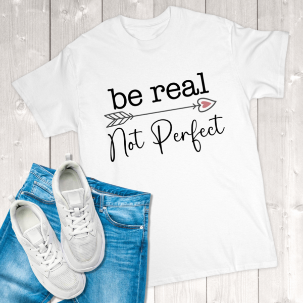 Be Real Not Perfect Adult T-Shirt