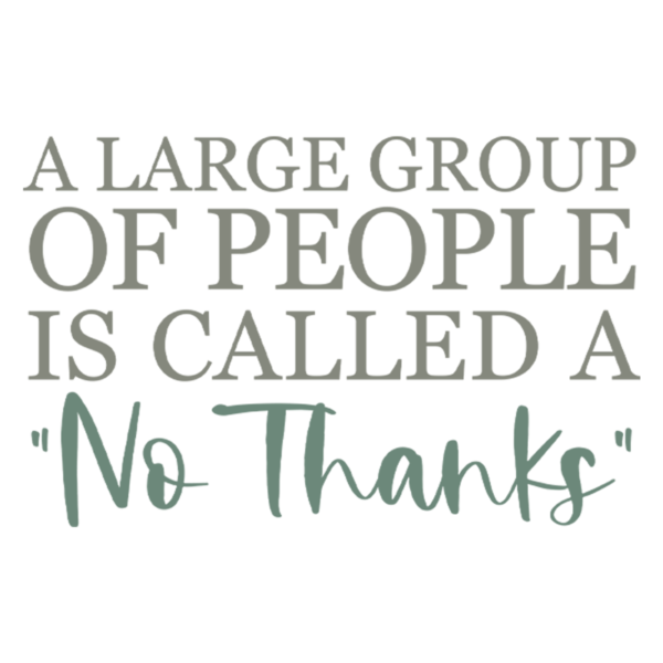 A Large Group Of People Is Called A No Thanks Adult T-Shirt