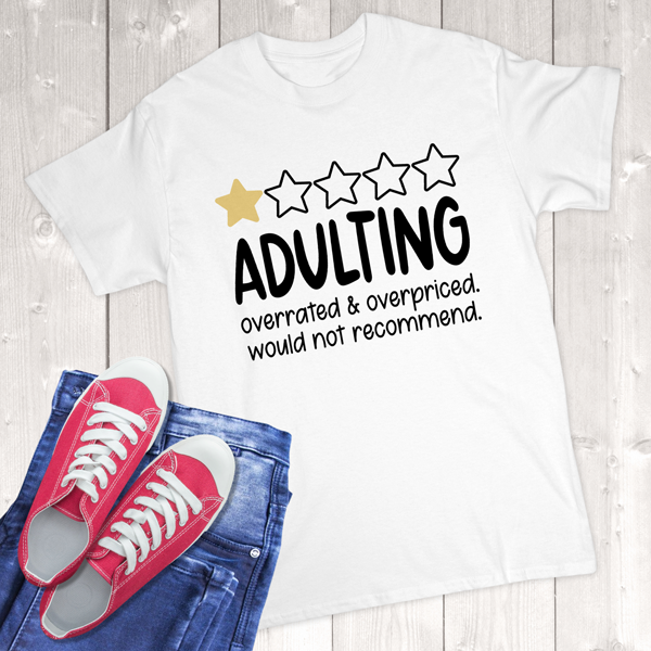 Adulting Overrated & Overpriced Would Not Recommend Adult T-Shirt