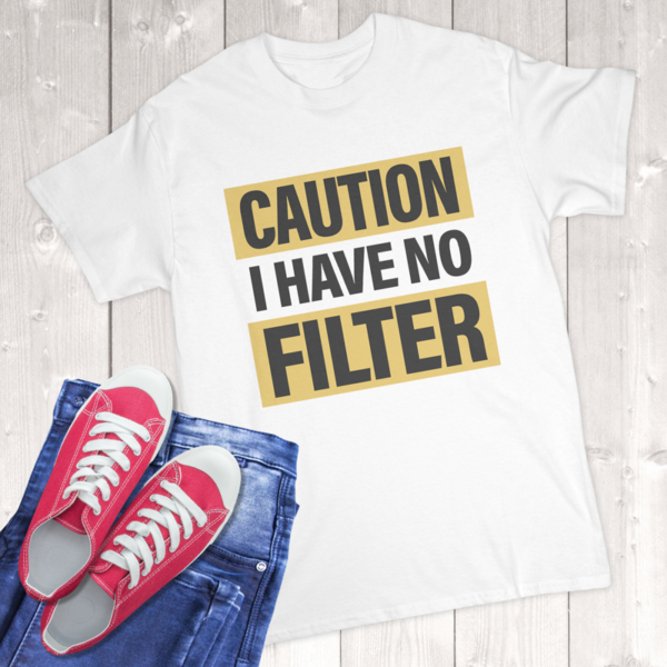 Caution I Have No Filter Adult T-Shirt