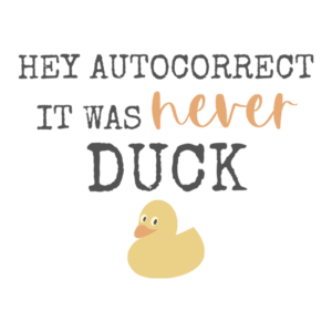 Hey Autocorrect It Was Never Duck Adult T-Shirt