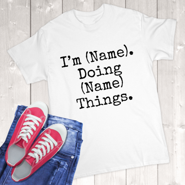 I'm (Name) Doing (Name) Things Adult T-Shirt