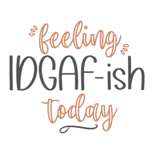 Feeling IDGAF-ish Today Adult T-Shirt