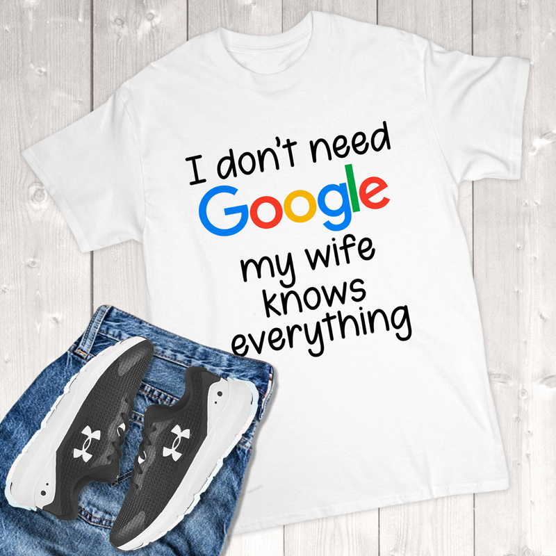 I Don't Need Google My Wife Knows Everything Adult T-Shirt