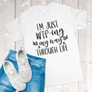 I'm Just WTF-ing My Way Through Life Adult T-Shirt