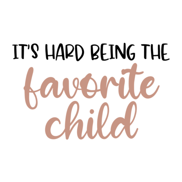 It's Hard Being The Favorite Child Toddler Girl T-Shirt