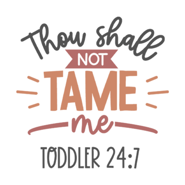 Thou Shall Not Tame Me Toddler 24:7 Toddler Girl T-Shirt