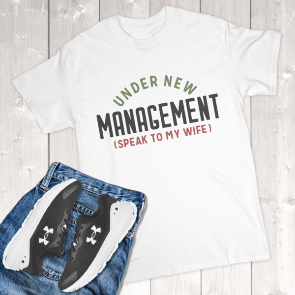 Under New Management Speak To My Wife Adult T-Shirt