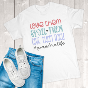 Love Them Spoil Them Give Them Back #grandmalife Adult T-Shirt