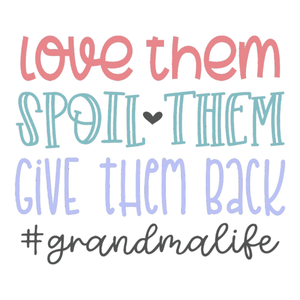 Love Them Spoil Them Give Them Back #grandmalife Adult T-Shirt