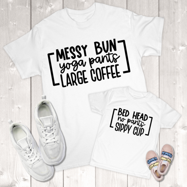 Messy Bun Yoga Pants Bed Head No Pants Sippy Cup Mommy & Me (Daughter) Toddler