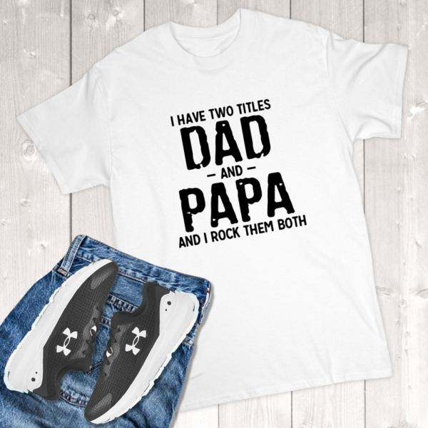 I Have Two Titles Dad And Papa And I Rock Them Both Adult T-Shirt