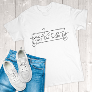 Good Moms Say Bad Words Adult T-Shirt