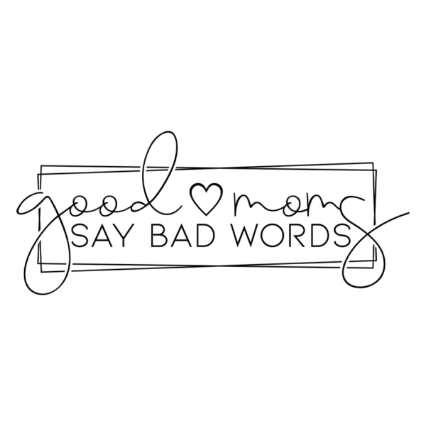 Good Moms Say Bad Words Adult T-Shirt