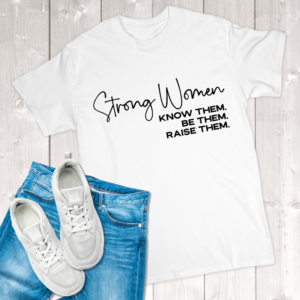 Strong Women Know Them Be Them Raise Them Adult T-Shirt