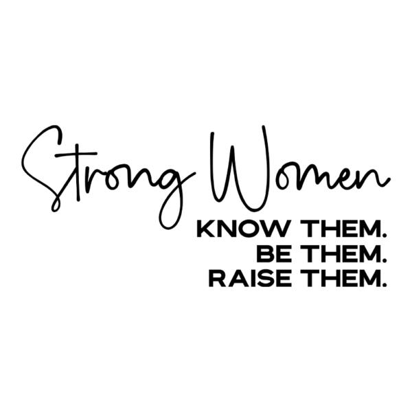 Strong Women Know Them Be Them Raise Them Adult T-Shirt