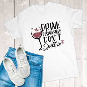 Drink Responsible Don't Spill It Adult T-Shirt