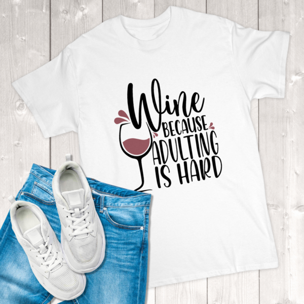 Wine Because Adulting Is Hard Adult T-Shirt
