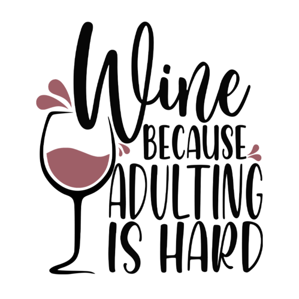 Wine Because Adulting Is Hard Adult T-Shirt