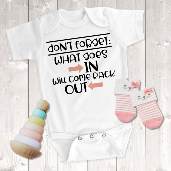 Don't Forget What Goes In Will Come Back Out Girl Onesie
