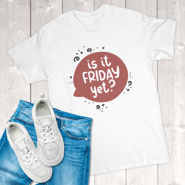 Is It Friday Yet Adult T-Shirt