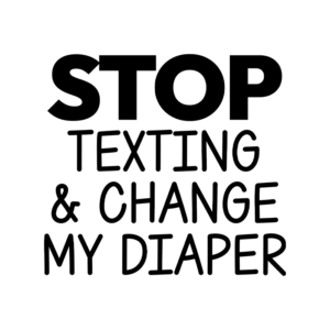 Stop Texting & Change My Diaper Unisex Onesie