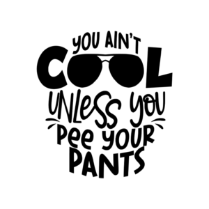 You Ain't Cool Unless You Pee Your Pants Unisex Onesie