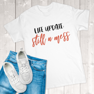 Life Update Still A Mess Adult T-Shirt