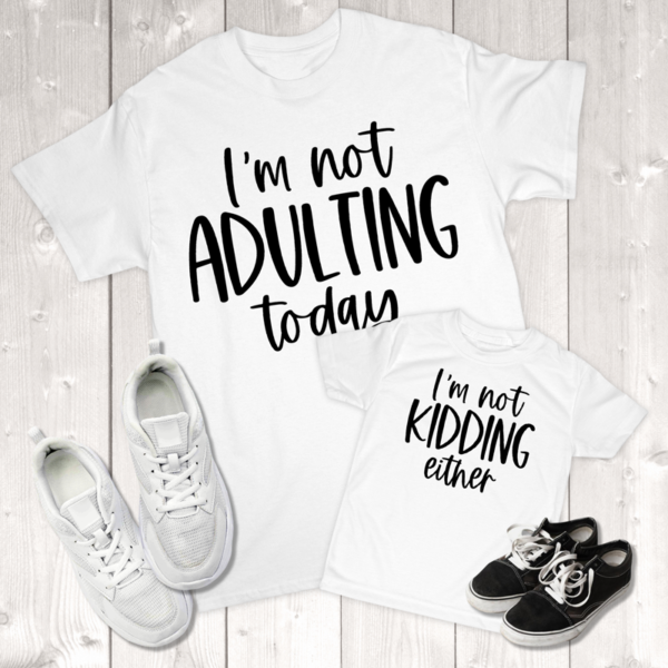 I'm Not Adulting Today I'm Not Kidding Either Mommy & Me Toddler