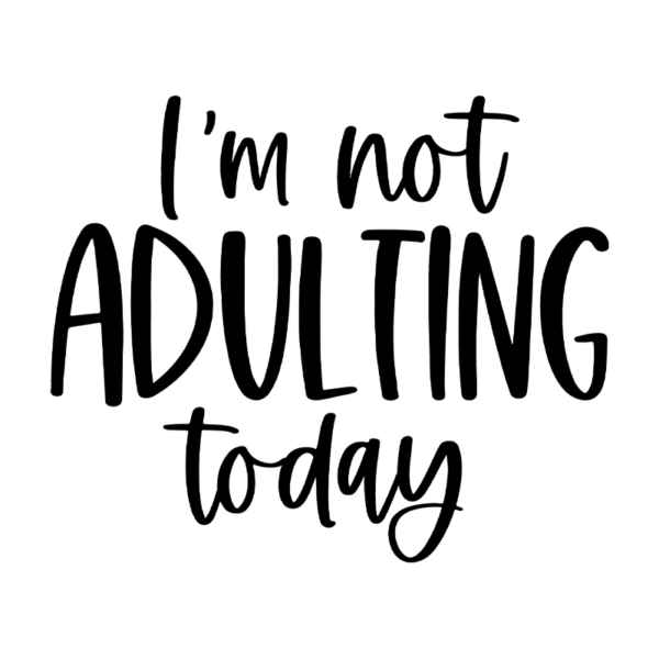 I'm Not Adulting Today I'm Not Kidding Either Mommy & Me Toddler