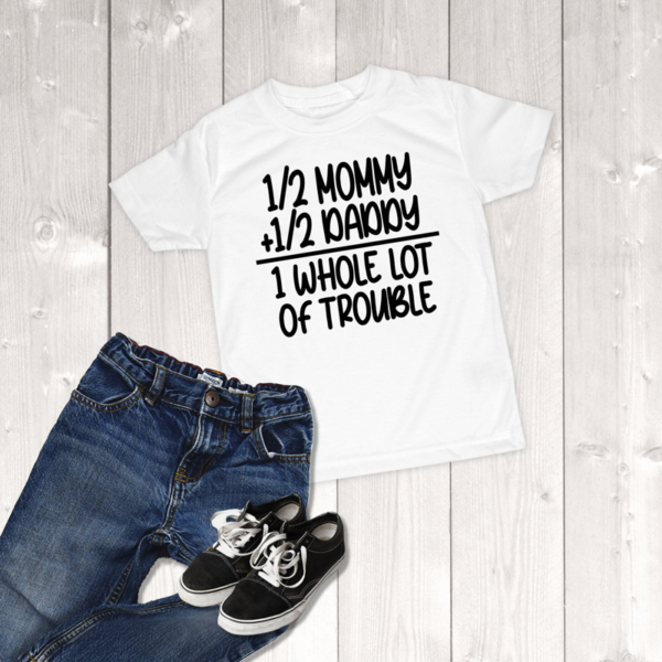 Half Mommy Half Daddy 1 Whole Lot Of Trouble Toddler Unisex T-Shirt
