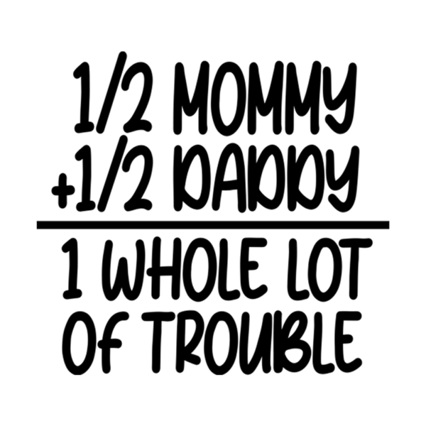 Half Mommy Half Daddy 1 Whole Lot Of Trouble Toddler Unisex T-Shirt