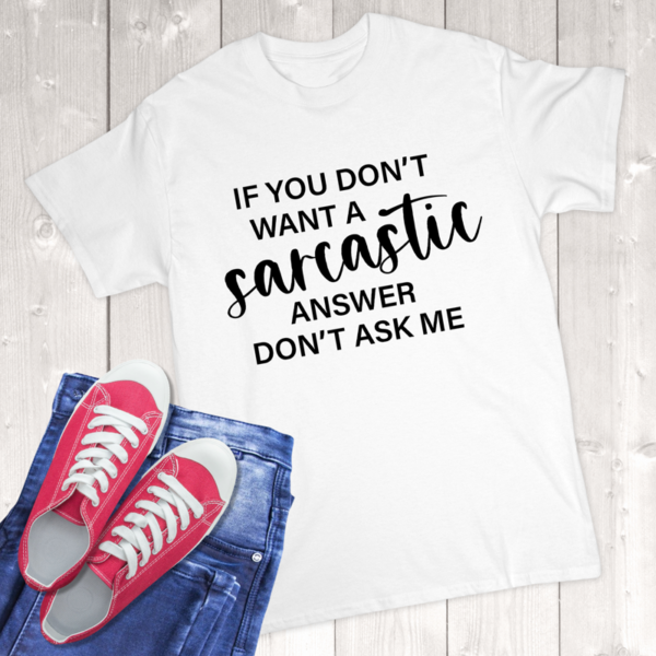 If You Don't Want A Sarcastic Answer Don't Ask Adult T-Shirt