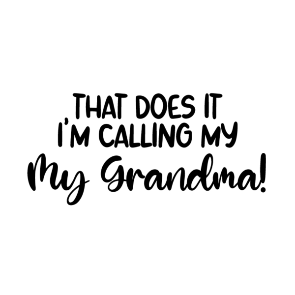 That Does It I’m Calling My (Grandma Grandpa Uncle Auntie) Unisex Onesie