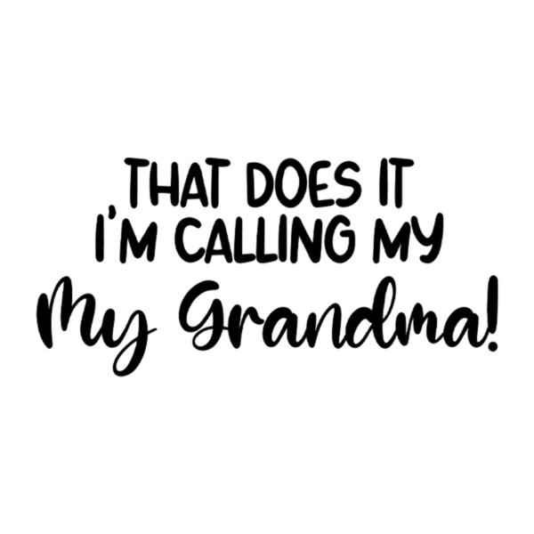 That Does It I'm Calling My (Grandma Grandpa Uncle Auntie Toddler Unisex T-Shirt