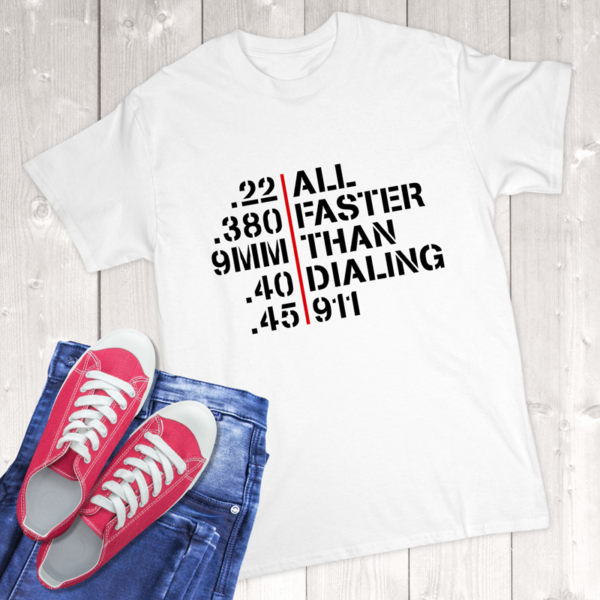 22 380 9MM 40 45 All Faster Than Dialing 911 Adult T-Shirt