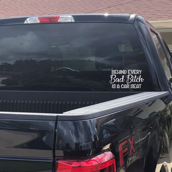 Behind Every Bad Bitch Is A Car Seat Window Decal