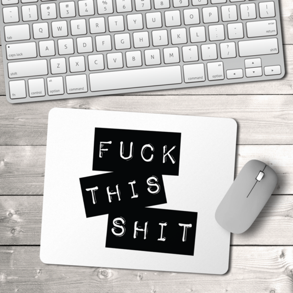 Fuck This Shit Mouse Pad