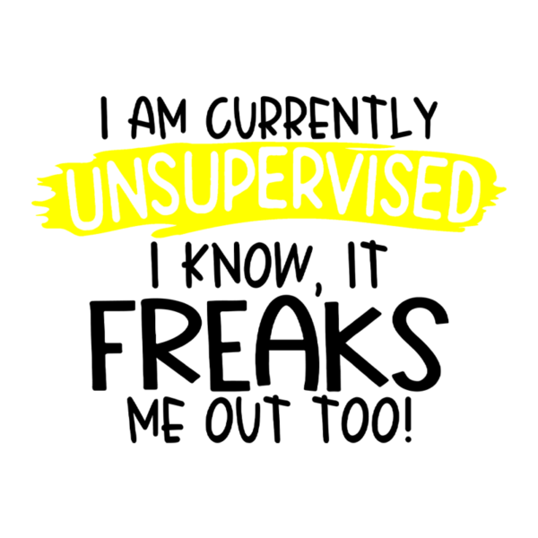 I Am Currently Unsupervised I Know It Freaks Me Out Too Mouse Pad