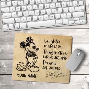 Laughter is Timeless, Imagination has no Age and Dreams are Forever Walt Disney Mouse Pad