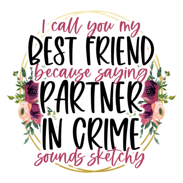 I Call You My Best Friend Because Saying Partner Sounds Sketchy Coffee Cup