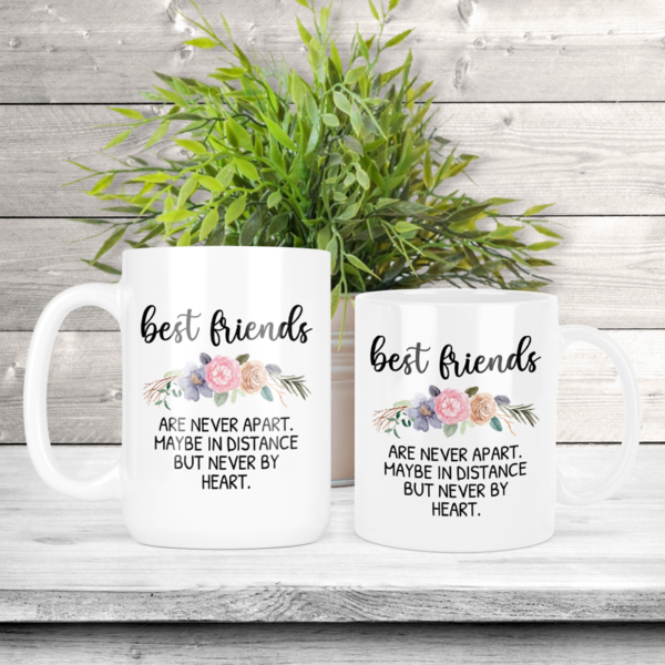Best Friends Are Never Apart. Maybe In Distance But Never By Heart. Coffee Mug
