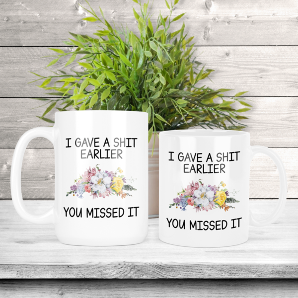 I Gave A Shit Earlier You Missed It Coffee Mug
