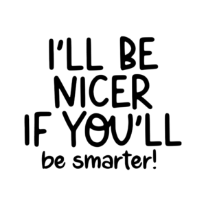 I'll Be Nicer If You'll Be Smarter Coffee Mug