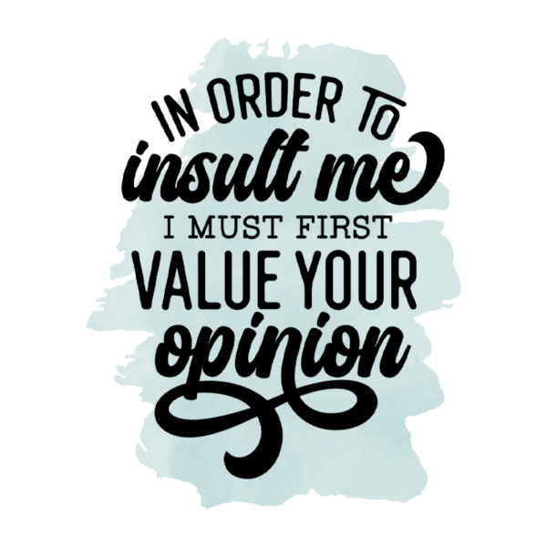 In Order To Insult Me I Must First Value Your Opinion Coffee Mug