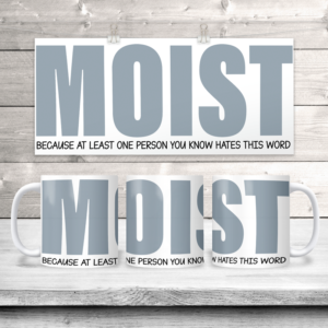 "Moist" Because At Least One Person You Know Hates This Word Coffee Mug