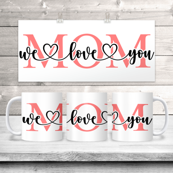 We Love You Mom Coffee Mug