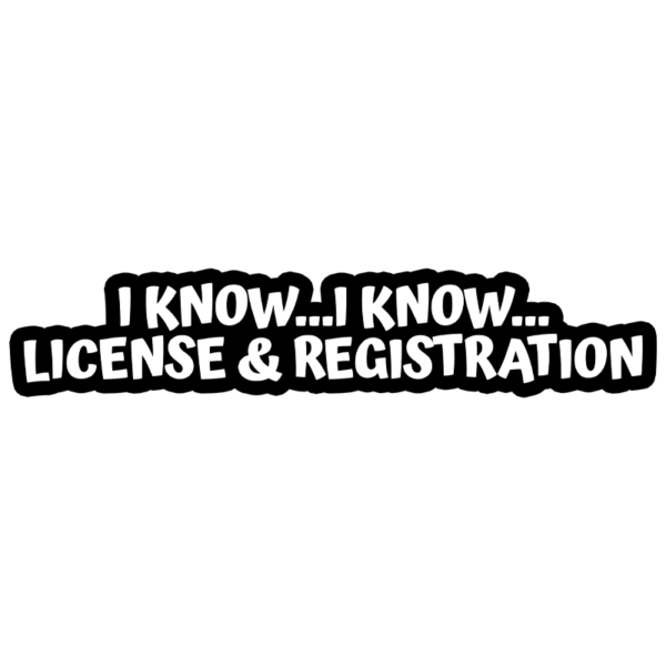 I Know I know License & Registration Window Decal